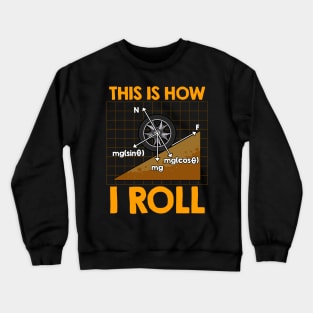 This Is How I Roll Physics Pun Funny Science Crewneck Sweatshirt